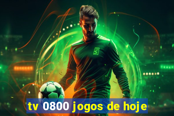 tv 0800 jogos de hoje